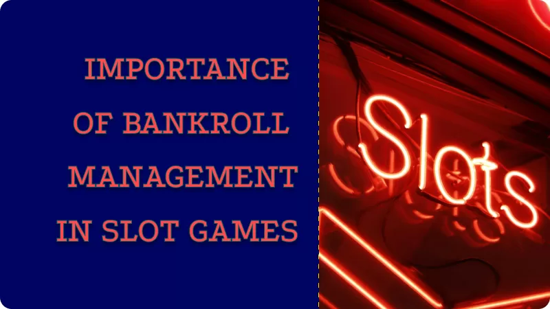 IMPORTANCE OF BANKROLL MANAGEMENT IN SLOT GAMES